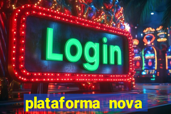 plataforma nova pagando hoje